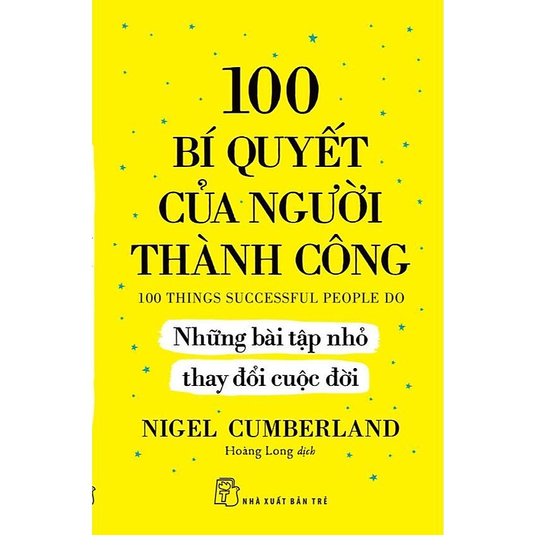 Sách 100 Bí Quyết Của Người Thành Công - Những Bài Tập Nhỏ Thay Đổi Cuộc Đời - NXB Trẻ