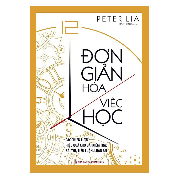 Đơn Giản Hóa Việc Học – Các Chiến Lược Hiệu Quả Cho Bài Kiểm Tra, Bài Thi, Tiểu Luận, Luận Án