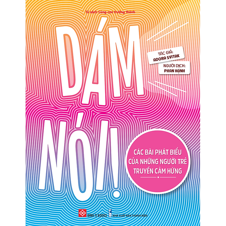 Dám Nói! - Các Bài Phát Biểu Của Những Người Trẻ Truyền Cảm Hứng - Ảnh 3