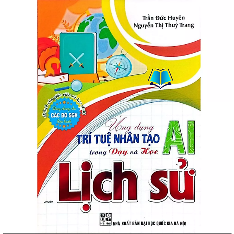 Ứng Dụng Trí Tuệ Nhân Tạo (AI) Trong Dạy Và Học Môn Lịch Sử (Dành Cho Giáo Viên Và Học Sinh)