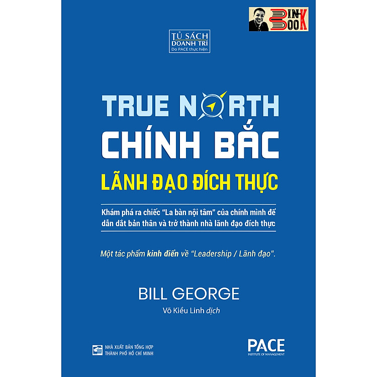 (bìa cứng) CHÍNH BẮC – LÃNH ĐẠO ĐÍCH THỰC – Bill George – Võ Kiều Linh dịch – PACE Books – Viện IRED – NXB Tổng Hợp