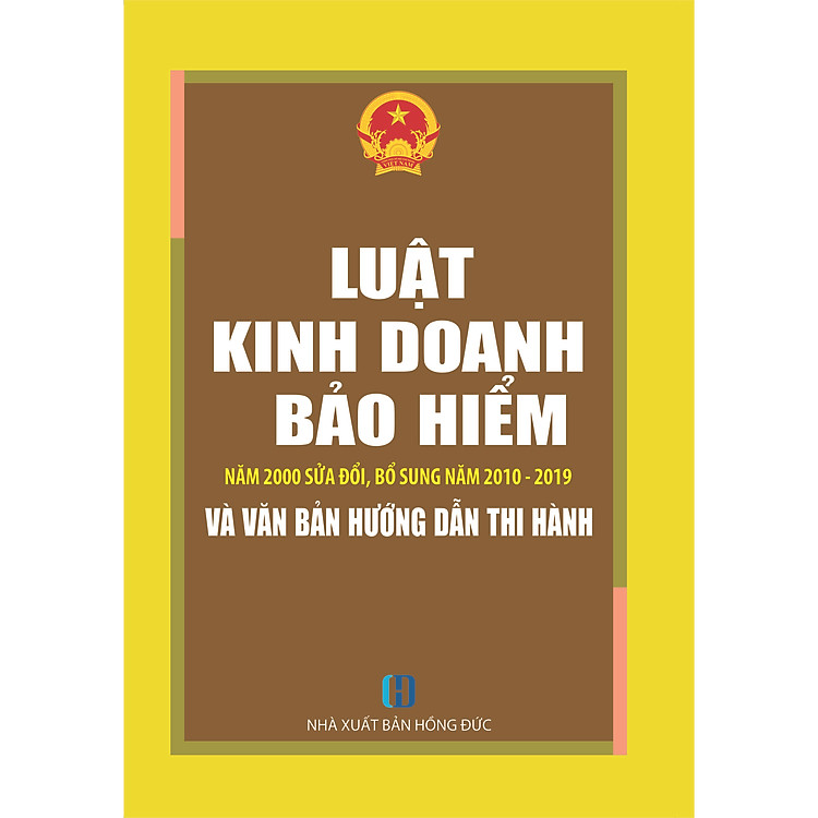 Luật Kinh Doanh Bảo Hiểm Năm 2000 Sửa Đổi, Bổ Sung Năm 2010 - 2019 Và Văn Bản Hướng Dẫn Thi Hành