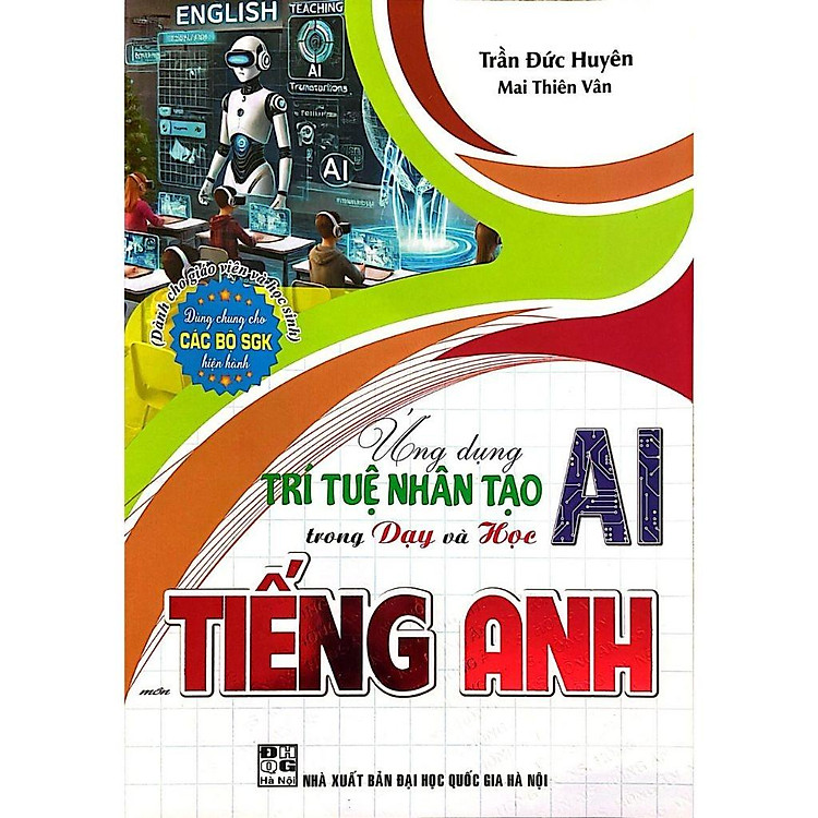 Ứng Dụng Trí Tuệ Nhân Tạo AI Trong Dạy Và Học Môn Tiếng Anh (Dành Cho Giáo Viên Và Học Sinh – Dùng Chung Cho SGK)