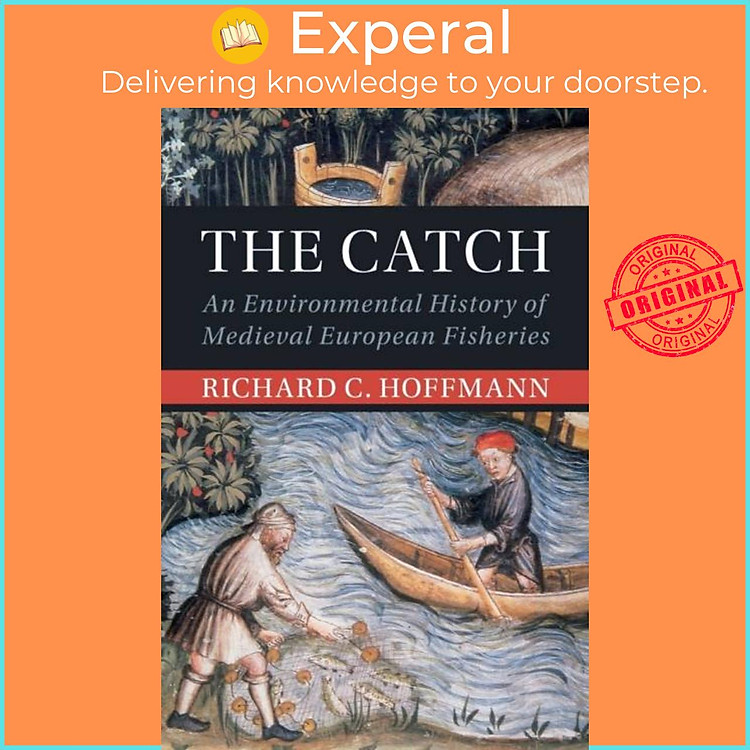 Sách - The Catch - An Environmental History of Meval European Fisherie by Richard C. Hoffmann (UK edition, paperback)