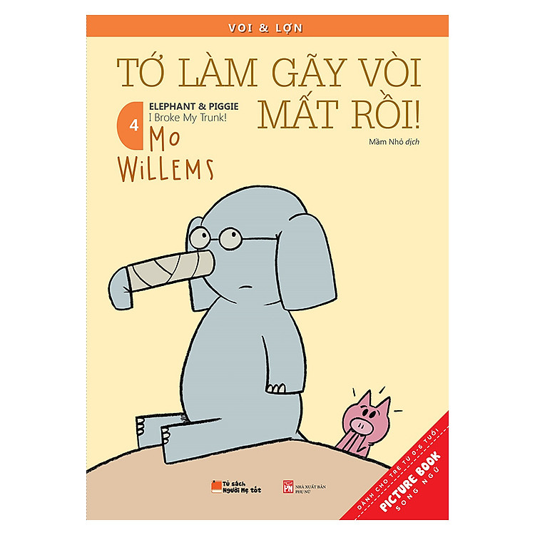 Sách Voi & Lợn -Tập 4 - Tớ Làm Gãy Vòi Mất Rồi! – I Broke My Trunk