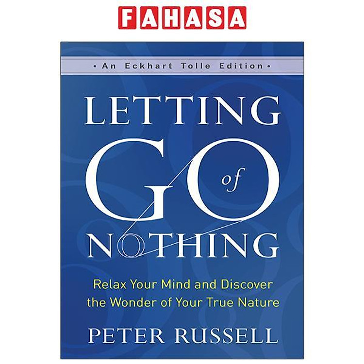 Letting Go Of Nothing: Relax Your Mind And Discover The Wonder Of Your True Nature (An Eckhart Tolle Edition)