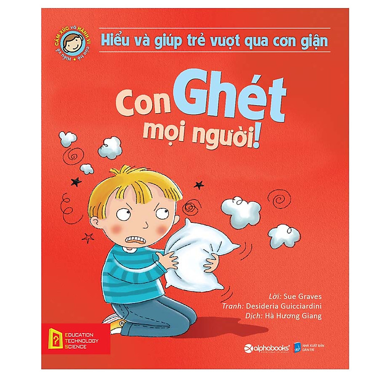 Sách Hiểu Về Cảm Xúc Và Hành Vi Của Trẻ - Con Ghét Mọi Người! (Hiểu Và Giúp Trẻ Vượt Qua Cơn Giận)