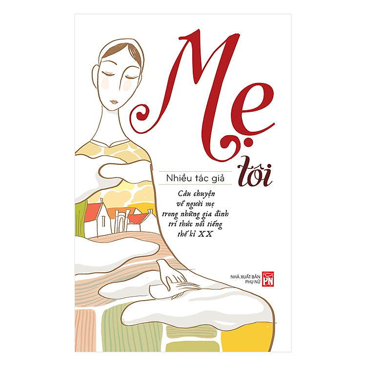 Sách Mẹ Tôi - Câu Chuyện Về Người Mẹ Trong Những Gia Đình Trí Thức Nổi Tiếng Thế Kỉ XX