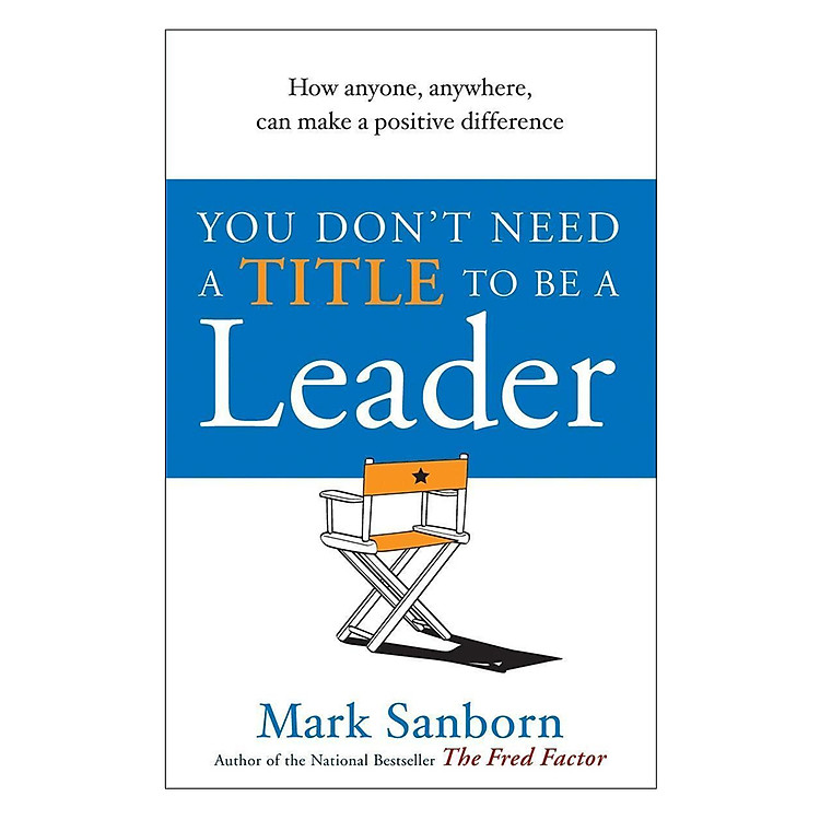 Sách You Don't Need A Title To Be A Leader - Nhà Lãnh Đạo Không Chức Danh