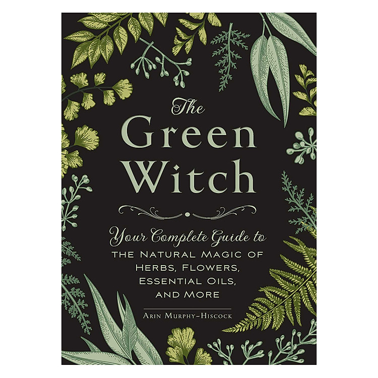 Sách The Green Witch: Your Complete Guide To The Natural Magic Of Herbs, Flowers, Essential Oils, And More