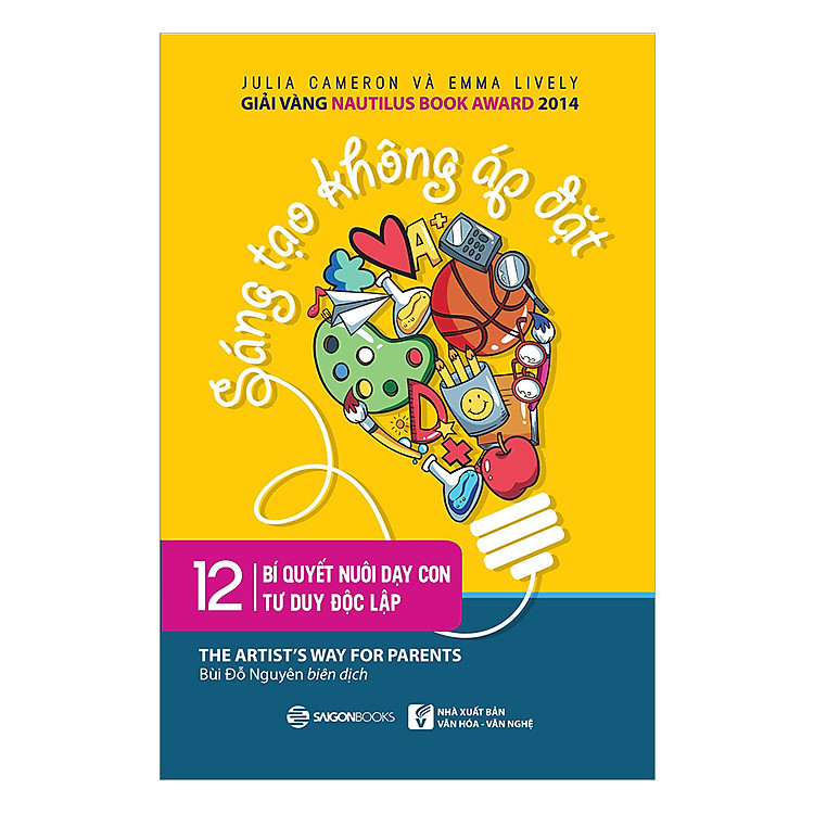 Sách Sáng Tạo Không Áp Đặt - 12 Bí Quyết Nuôi Dạy Con Tư Duy Độc Lập