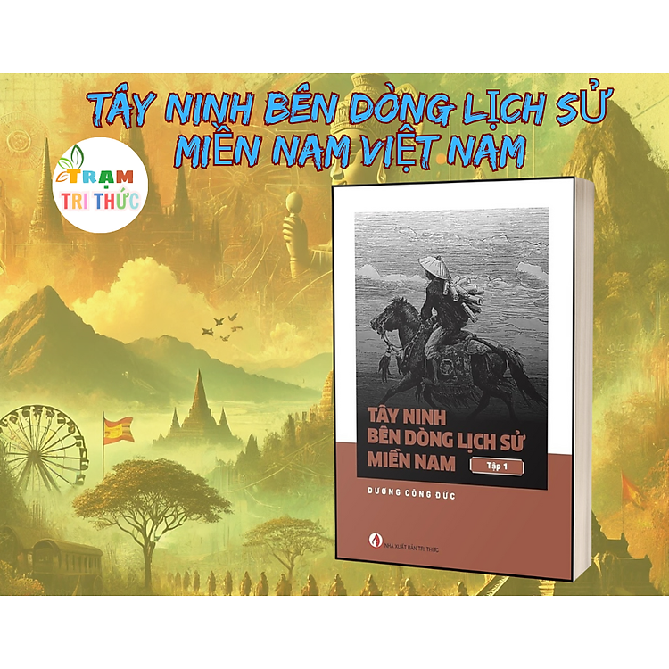 Tây Ninh Bên Dòng Lịch Sử Miền Nam Việt Nam