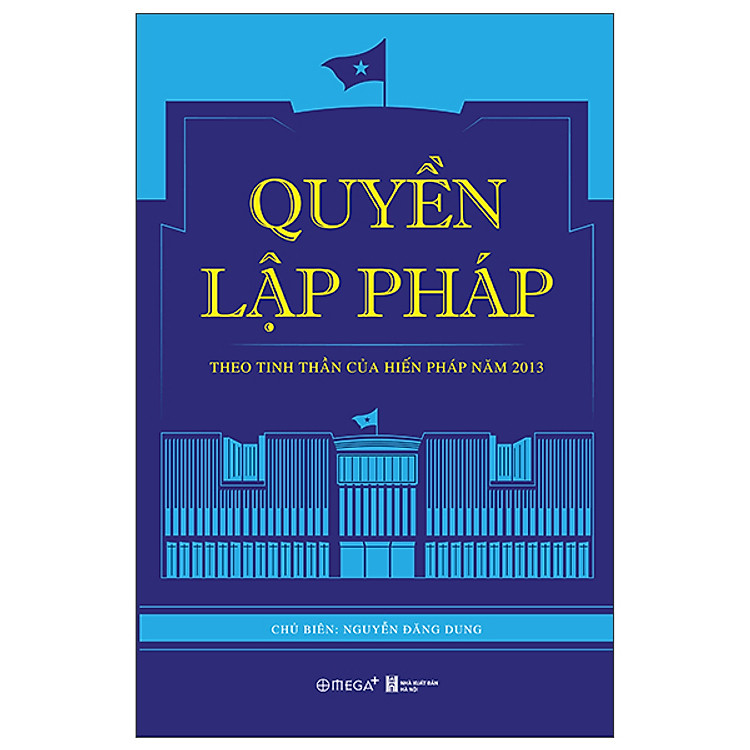Quyền Lập Pháp: Theo Tinh Thần Của Hiến Pháp Năm 2013 – Tái bản mới nhất
