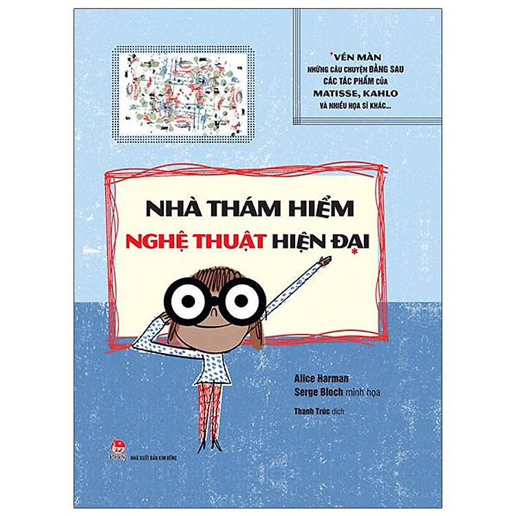 Nhà Thám Hiểm Nghệ Thuật Hiện Đại: Vén Màn Những Câu Chuyện Đằng Sau Các Tác Phẩm Của Matissse, Kahlo Và Nhiều Họa Sĩ Khác…