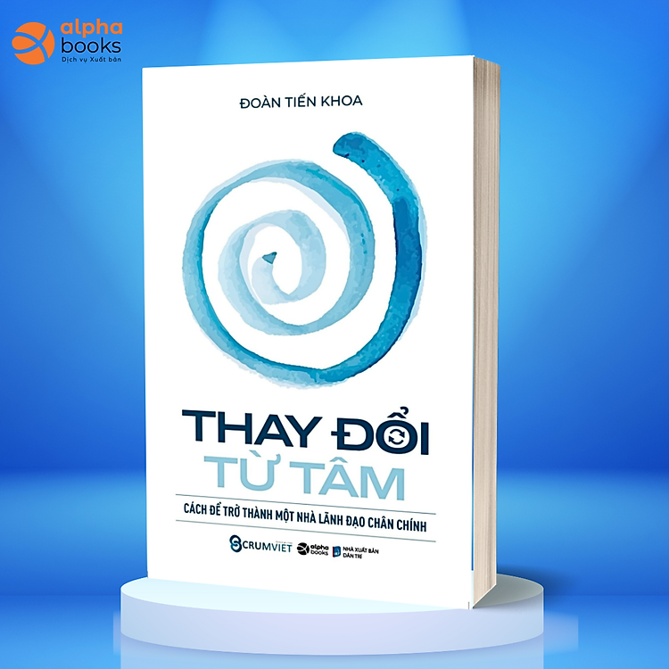 THAY ĐỔI TỪ TÂM – Cách Để Trở Thành Một Nhà Lãnh Đạo Chân Chính