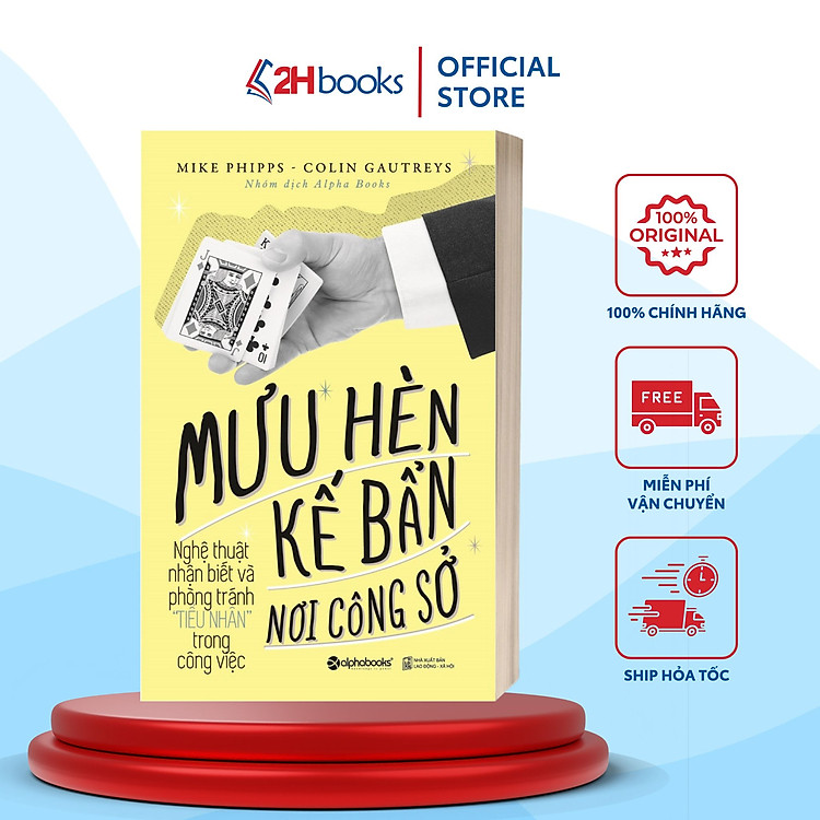 Mưu Hèn Kế Bẩn Nơi Công Sở – Nghệ Thuật Nhận Biết Và Phòng Tránh Tiểu Nhân Trong Công Việc (Tái Bản 2023)