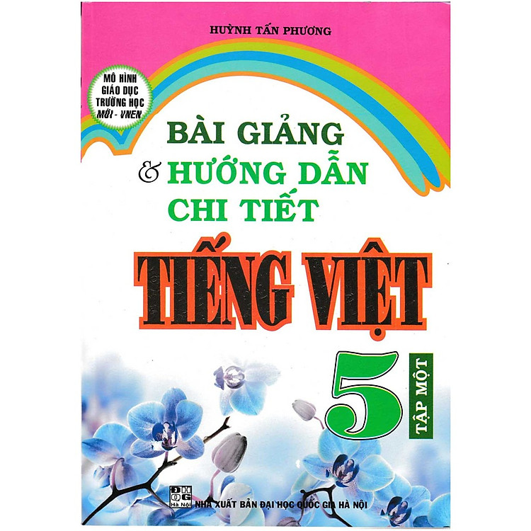 Bài Giảng Và Hướng Dẫn Chi Tiết Tiếng Việt Lớp 5 Tập Một - Mô Hình Trường Học Mới
