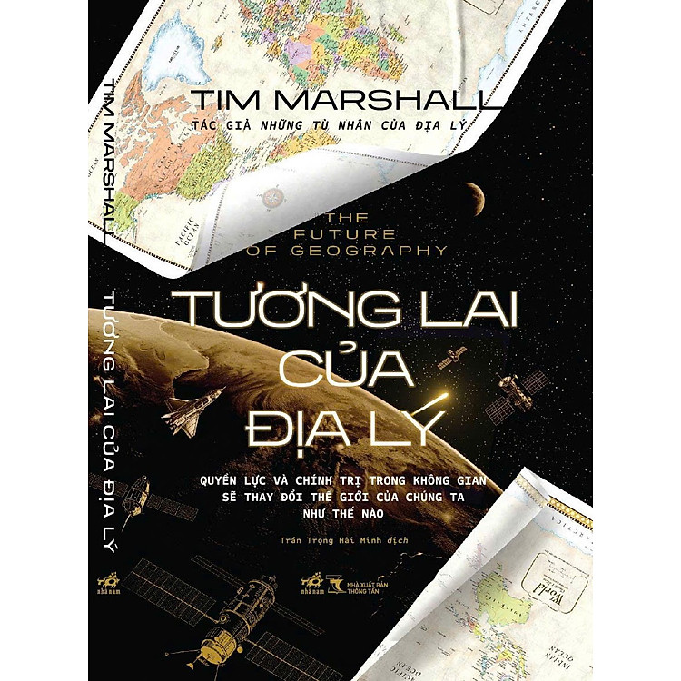 (Bìa Cứng) TƯƠNG LAI CỦA ĐỊA LÝ - The Future Of Geography: Quyền Lực Và Chính Trị Trong Không Gian Sẽ Thay Đổi Thế Giới Của Chúng Ta Như Thế Nào - Tim Marshall - Trần Trọng Hải Minh dịch - Nhã Nam