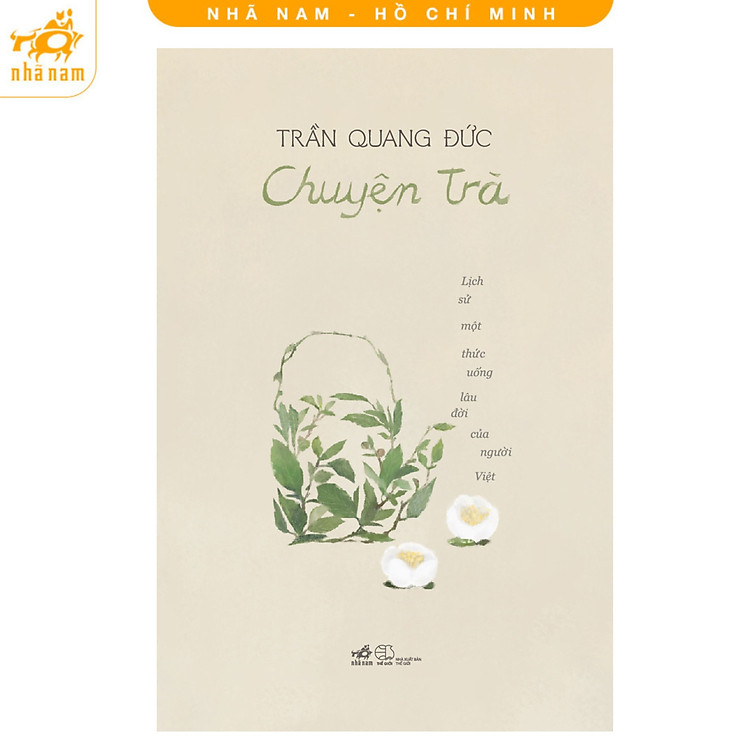 Sách - Chuyện trà: Lịch sử một thức uống lâu đời của người Việt (Nhã Nam HCM)