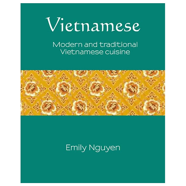 Vietnamese Modern and Traditional Vietnamese Cuisine