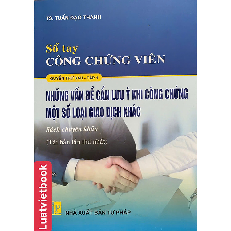 Sổ Tay Công Chứng Viên – Những Vấn Đề Cần Lưu Ý Khi Công Chứng Một Số Loại Giao Dịch Khác (Tập 1+ 2)