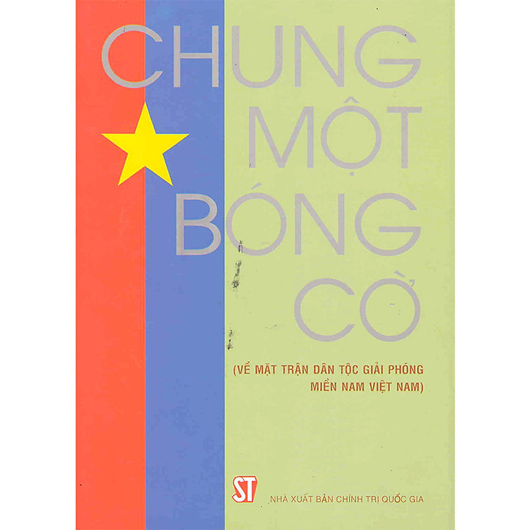 Chung Một Bóng Cờ (Về Mặt Trận Giải Phóng Miền Nam Việt Nam)