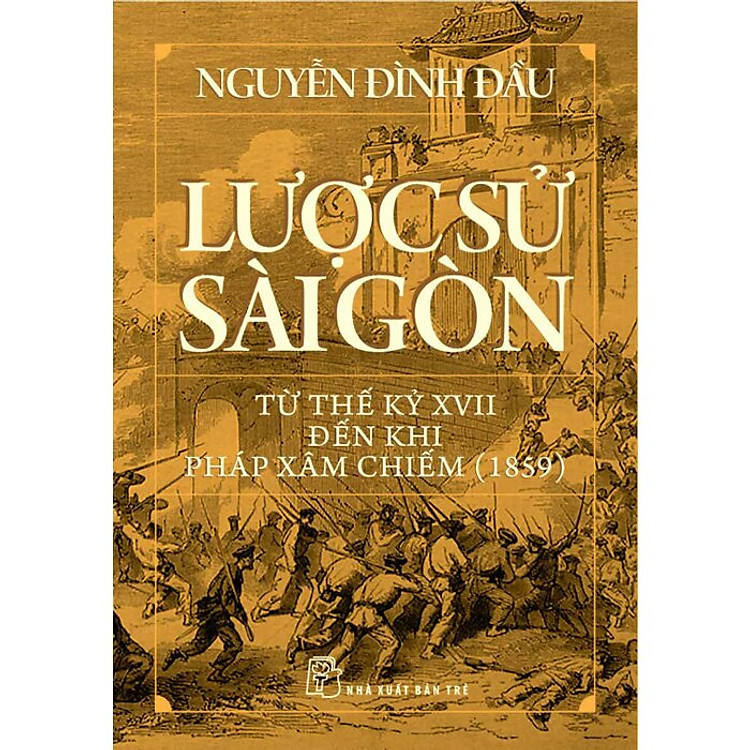 Lược Sử Sài Gòn Từ Thế Kỷ XVII Đến Khi Pháp Xâm Chiếm (1859)