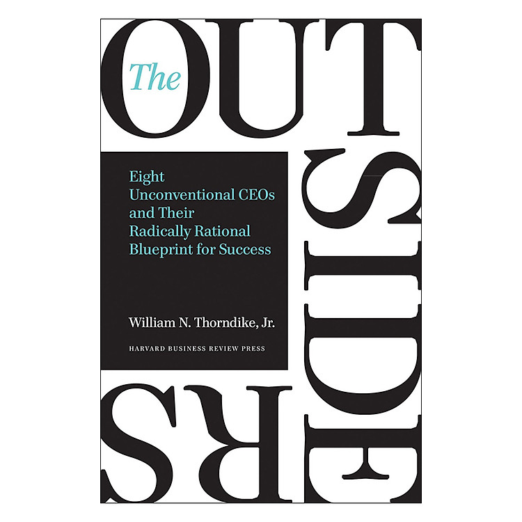 Sách Harvard Business Review The Outsiders: Eight Unconventional CEOs And Their Radically Rational Blueprint For Success (Hardback)