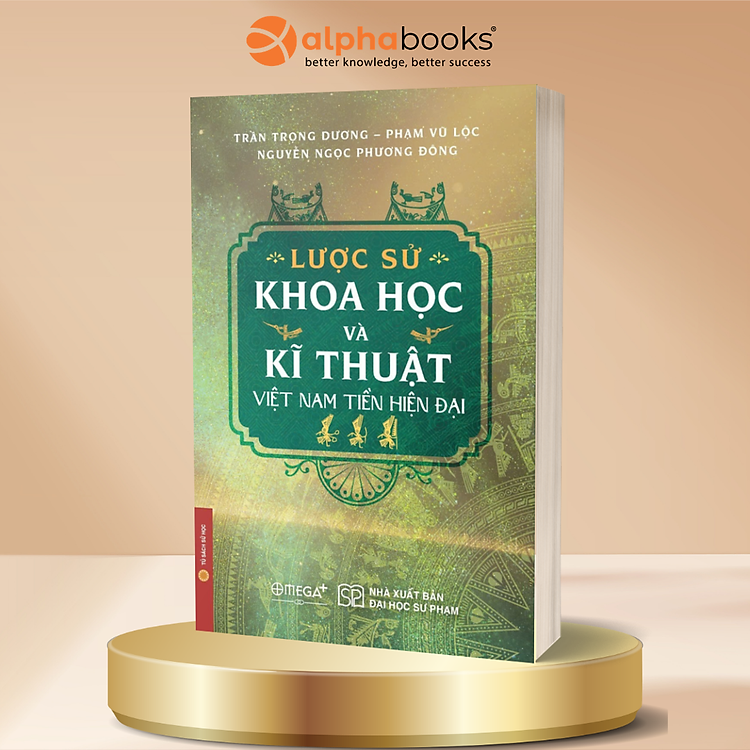 Lược Sử Khoa Học Và Kỹ Thuật Việt Nam Tiền Hiện Đại - Trần Trọng Dương, Phạm Vũ Lộc, Nguyễn Ngọc Phương Đông - Omega Plus