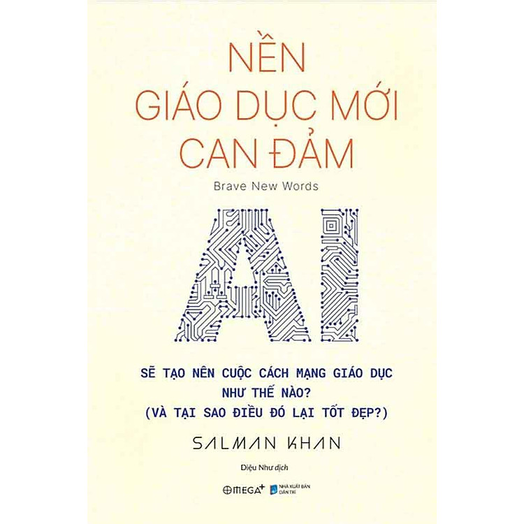 Nền Giáo Dục Mới Can Đảm - AI Sẽ Tạo Nên Cuộc Cách Mạng Giáo Dục Như Thế Nào? (Và Tại Sao Điều Đó Lại Tốt Đẹp?)