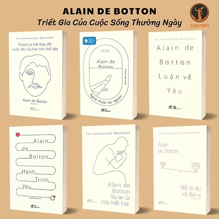 PROUST CÓ THỂ THAY ĐỔI CUỘC ĐỜI BẠN NHƯ THẾ NÀO – NGHỆ THUẬT DU NGOẠN – LUẬN VỀ YÊU – HÀNH TRÌNH YÊU – SỰ AN ỦI CỦA TRIẾT HỌC – NỖI LO ÂU VỀ ĐỊA VỊ