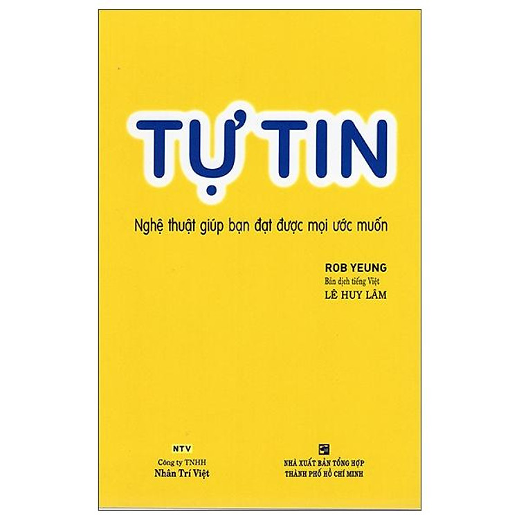 Tự Tin – Nghệ Thuật Giúp Bạn Đạt Được Mọi Ước Muốn (Tái Bản)