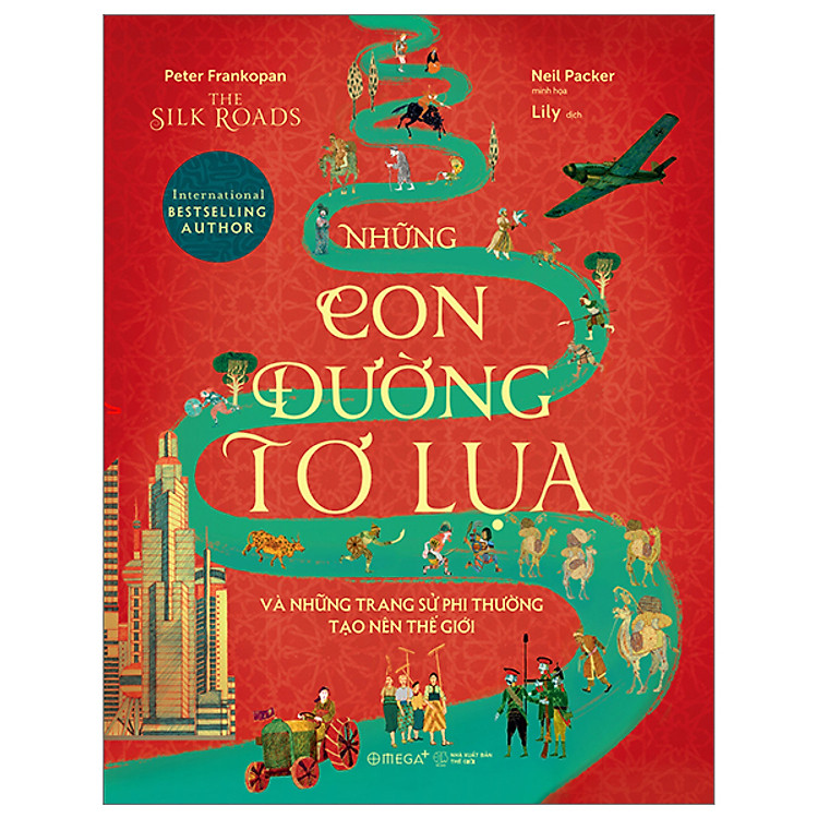 Sách - The Silk Roads - Những Con Đường Tơ Lụa Và Những Trang Sử Phi Thường Tạo Nên Thế Giới - Peter Frankopan - Nhà xuất bản Thế Giới
