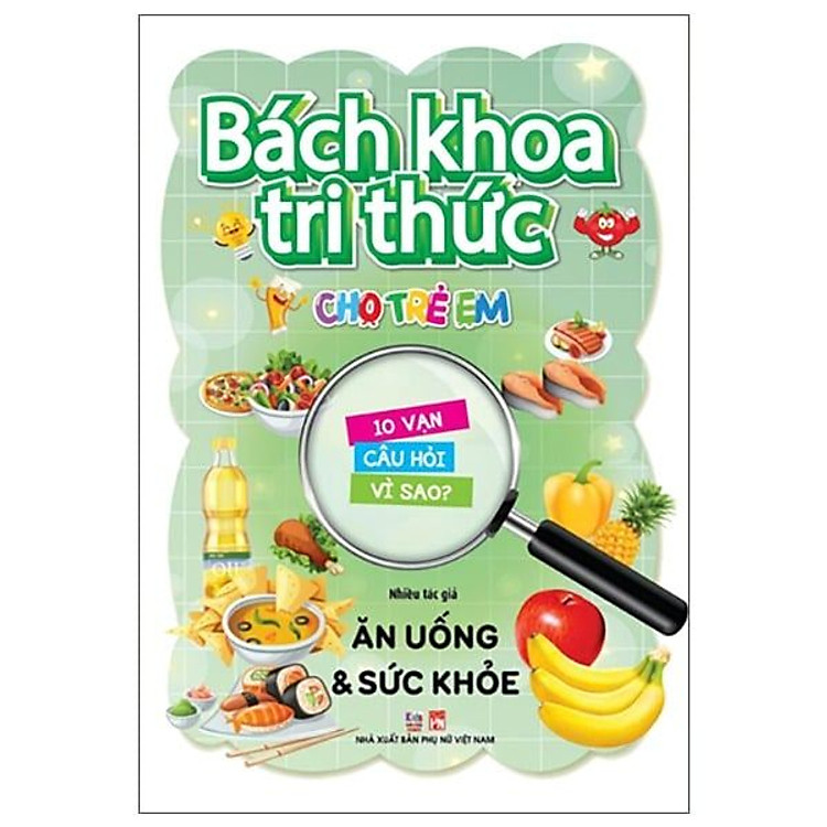 Bách khoa tri thức cho trẻ em - 10 vạn câu hỏi vì sao- ăn uống & sức khỏe - VT