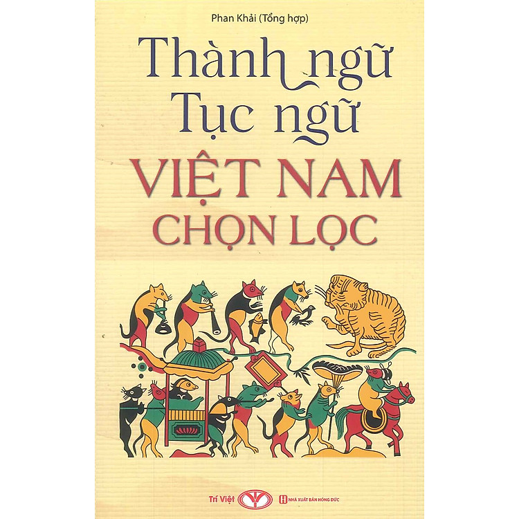 Thành Ngữ, Tục Ngữ Việt Nam Chọn Lọc - Phan Khải (Tổng hợp)