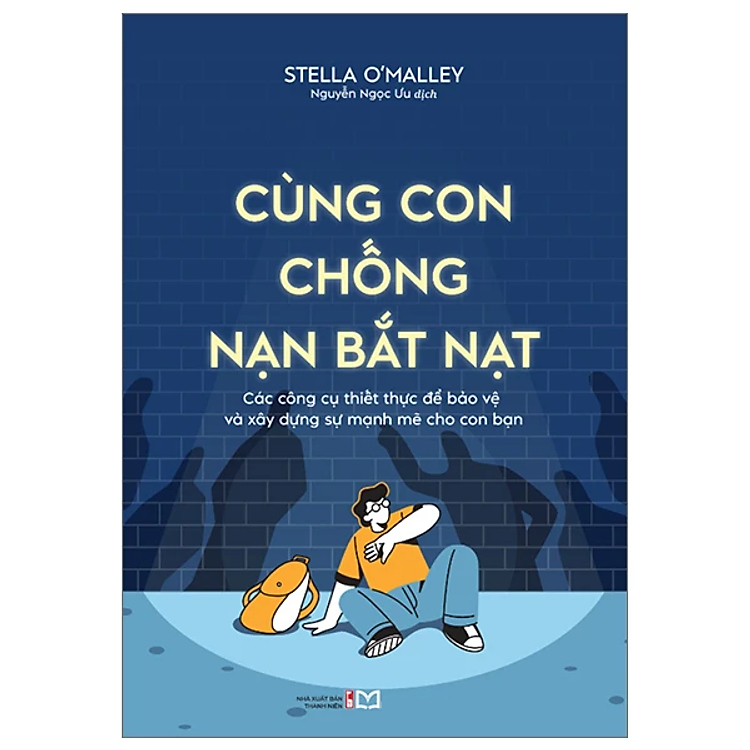 Cùng Con Chống Nạn Bắt Nạt: Các Công Cụ Thiết Thực Để Bảo Vệ Và Xây Dựng Sự Mạnh Mẽ Cho Con Bạn