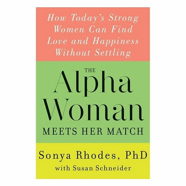 The Alpha Woman Meets Her Match: How Today's Strong Women Can Find Love And Happiness Without Settling
