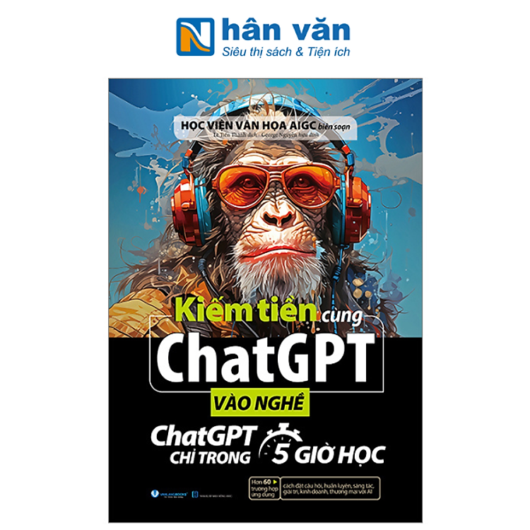 Kiếm Tiền Cùng ChatGPT – Vào Nghề ChatGPT Chỉ Trong 5 Giờ Học