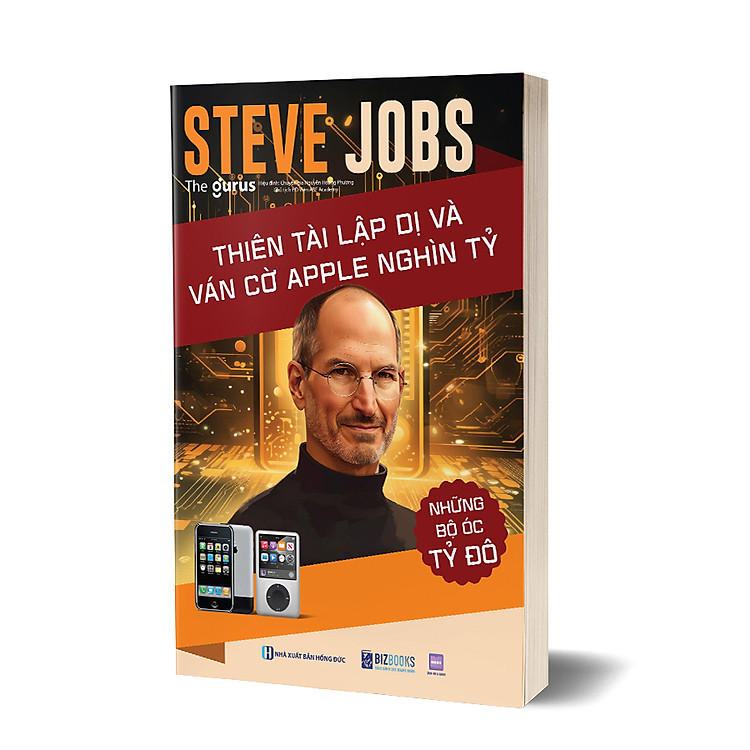 Những bộ óc tỷ đô – Steve Jobs: Thiên tài lập dị và ván cờ Apple nghìn tỷ