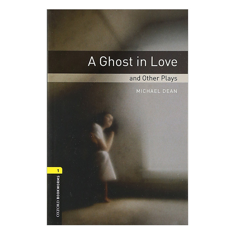 Sách Oxford Bookworms Library (3 Ed.) 1: A Ghost in Love and Other Plays Playscript