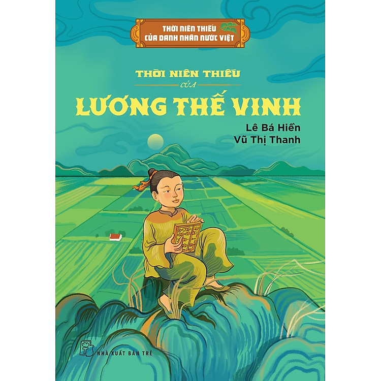 THỜI NIÊN THIẾU CỦA DANH NHÂN NƯỚC VIỆT - THỜI NIÊN THIẾU CỦA LƯƠNG THẾ VINH - Vũ Thị Thanh - NXB Trẻ