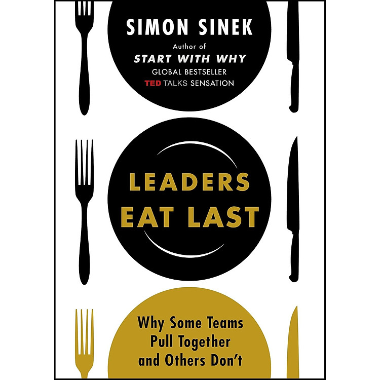Leaders Eat Last: Why Some Teams Pull Together And Others Don’t