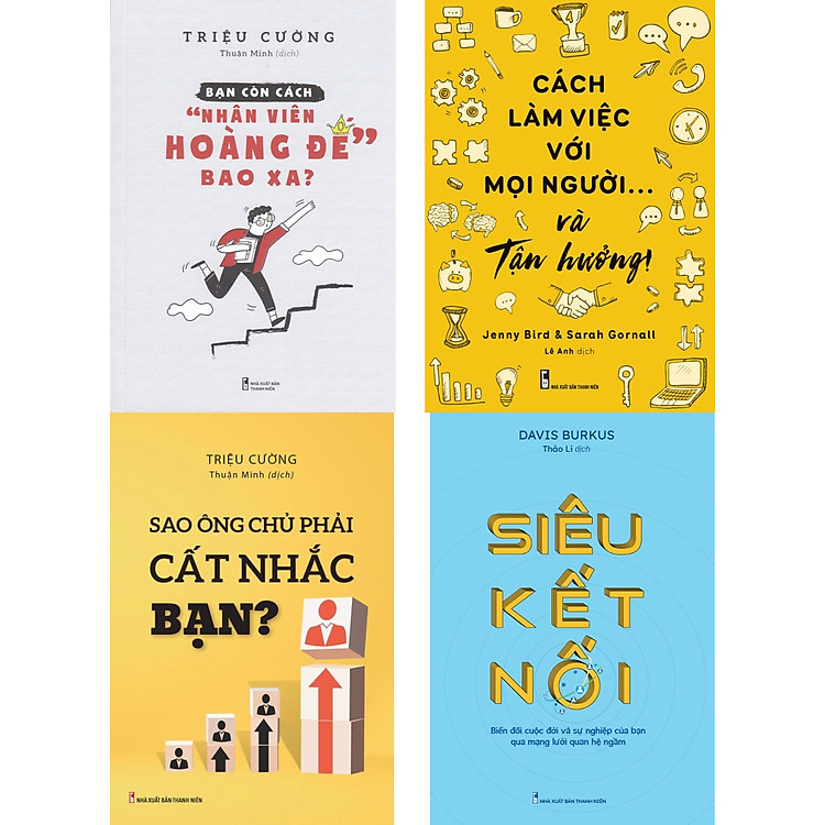 Combo Bạn Còn Cách "Nhân Viên Hoàng Đế" Bao Xa? + Cách Làm Việc Với Mọi Người Và Tận Hưởng + Sao Ông Chủ Phải Cất Nhắc Bạn? + Siêu Kết Nối (Bộ 4 Cuốn)_ML