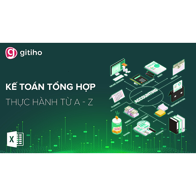 Kế toán tổng hợp từ A - Z - Ai cũng có thể trở thành kế toán tổng hợp trong 14 giờ
