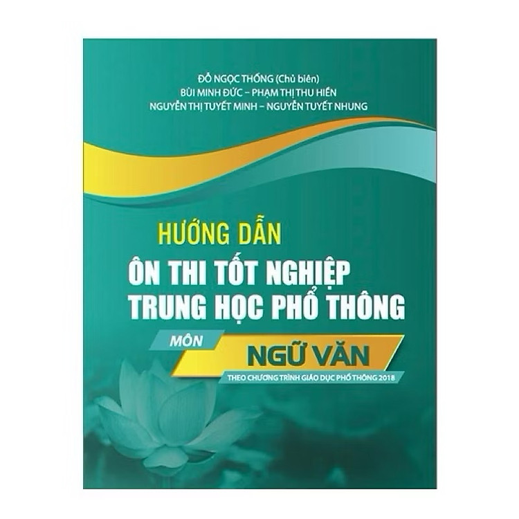 Hướng Dẫn Ôn Thi Tốt Nghiệp Trung Học Phổ Thông – Môn Ngữ Văn (Theo Chương Trình Giáo Dục Phổ Thông 2018)