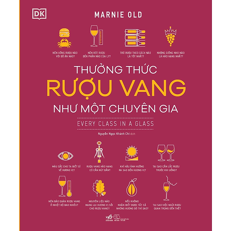 THƯỞNG THỨC RƯỢU VANG NHƯ MỘT CHUYÊN GIA - Marnie Old - Nguyễn Ngọc Khánh Chi dịch - (bìa mềm)