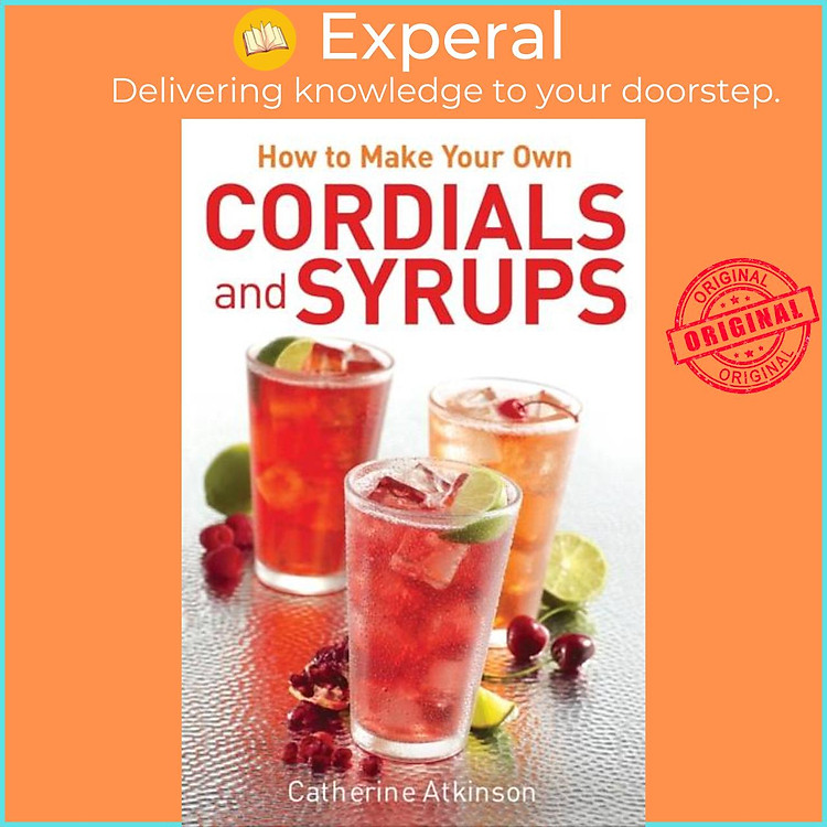 Sách - How to Make Your Own Cordials And Syrups by Catherine Atkinson (UK edition, paperback)