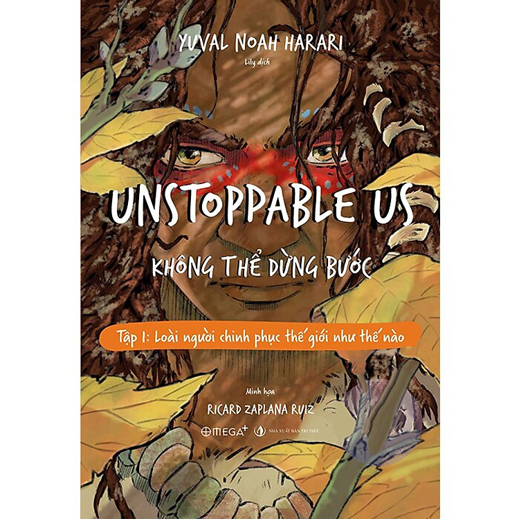 Unstoppable Us - Không Thể Dừng Bước - Tập 1: Loài Người Chinh Phục Thế Giới Như Thế Nào