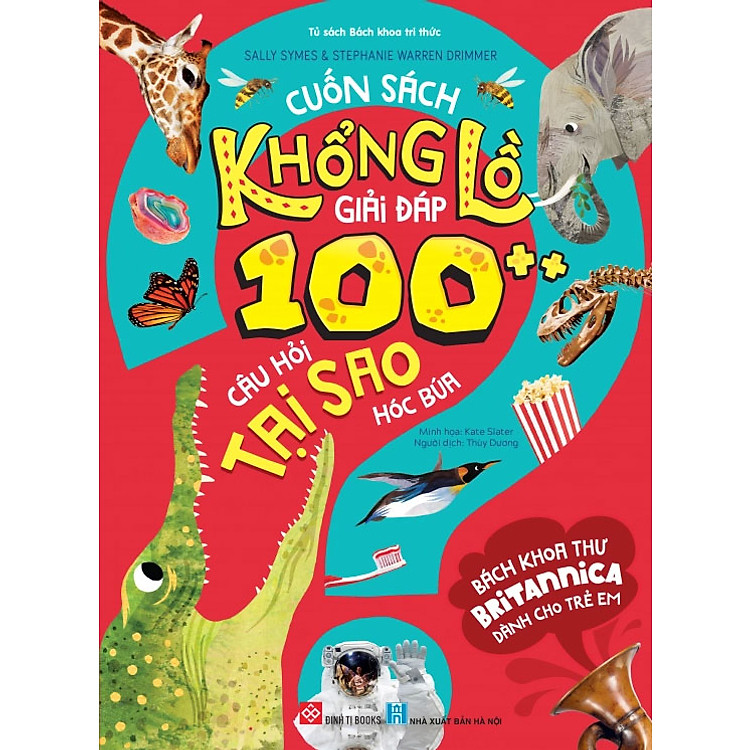 Bách Khoa Thư Britannica Dành Cho Trẻ Em – Cuốn Sách Khổng Lồ Giải Đáp 100++ Câu Hỏi TẠI SAO Hóc Búa