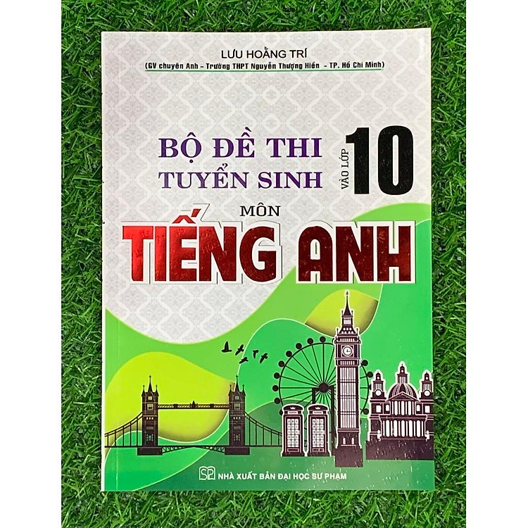 Bộ Đề Thi Tuyển Sinh Môn Tiếng Anh Vào Lớp 10 (Lưu Hoằng Trí) - Ảnh 2